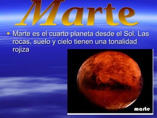 Marte es el cuarto planeta desde el Sol. Las rocas, suelo y cielo tienen una tonalidad rojiza Marte 