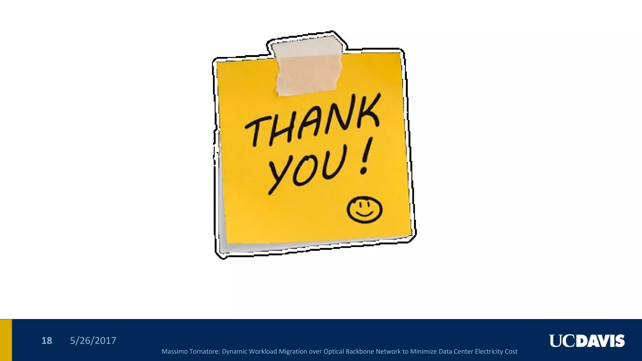 5/26/201718
Massimo Tornatore: Dynamic Workload Migration over Optical Backbone Network to Minimize Data Center Electricity Cost
massimo.tornatore@polimi.it
 