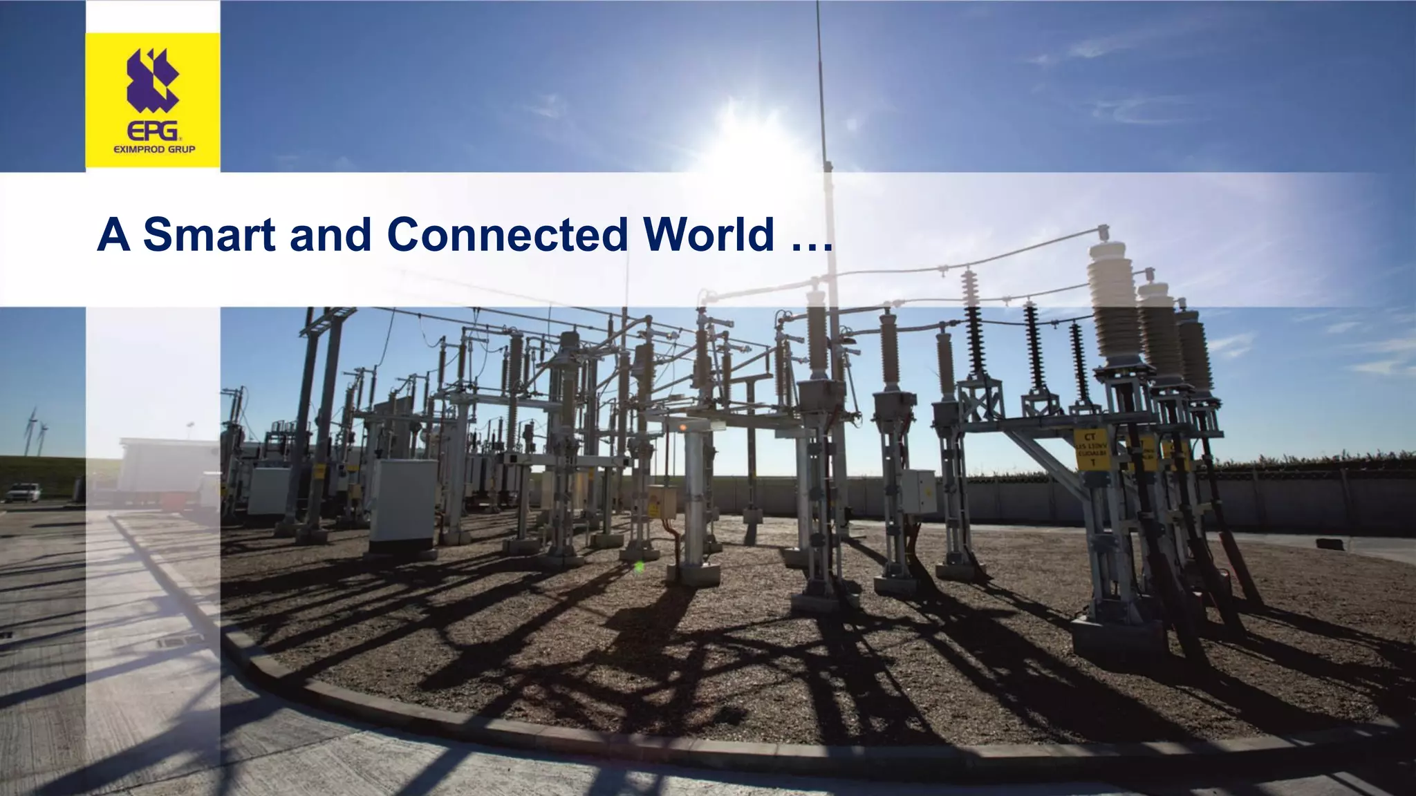 © Eximprod Grup, 2017 4
A Smart and Connected World …
 