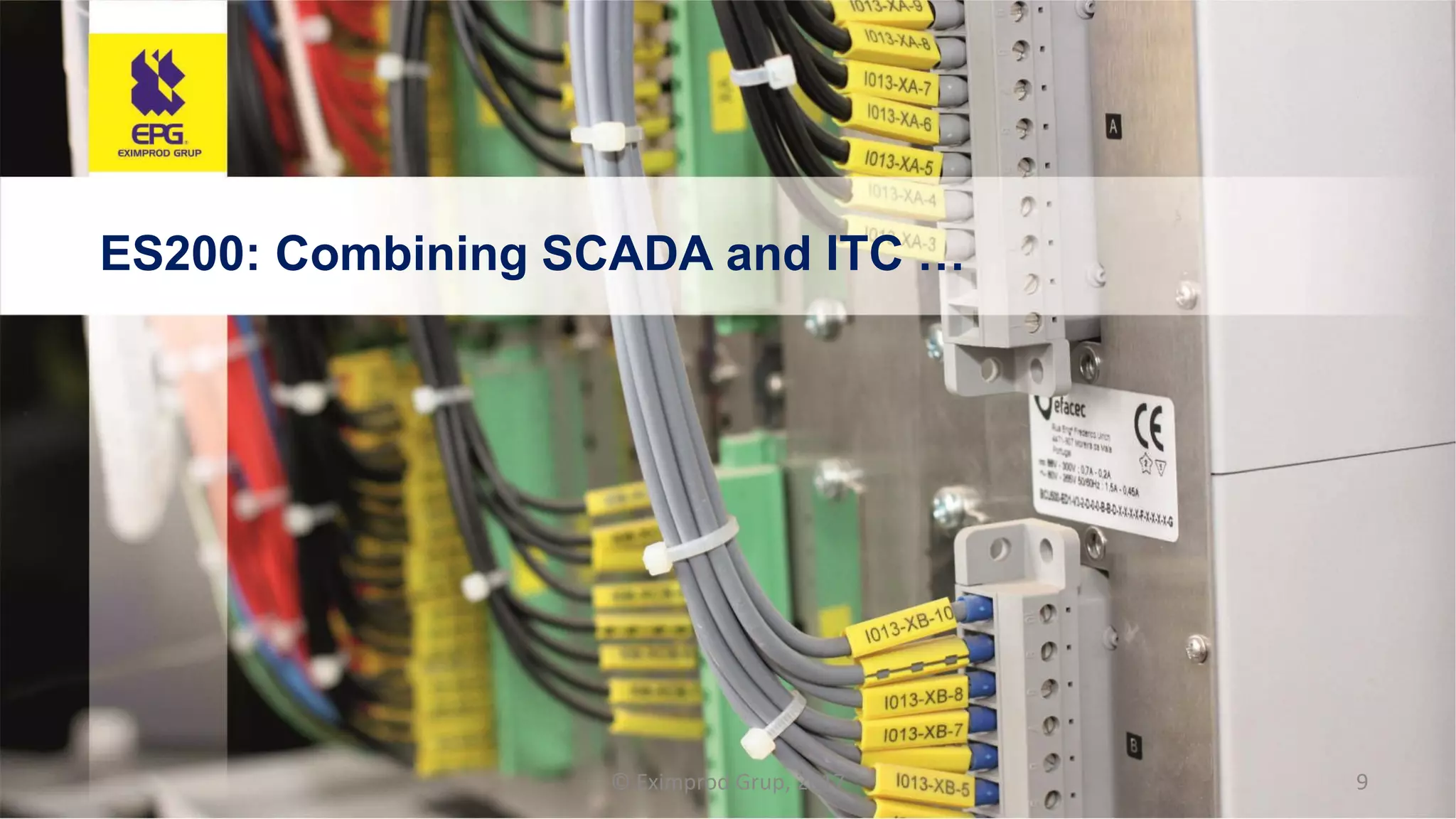© Eximprod Grup, 2017 9
ES200: Combining SCADA and ITC …
 