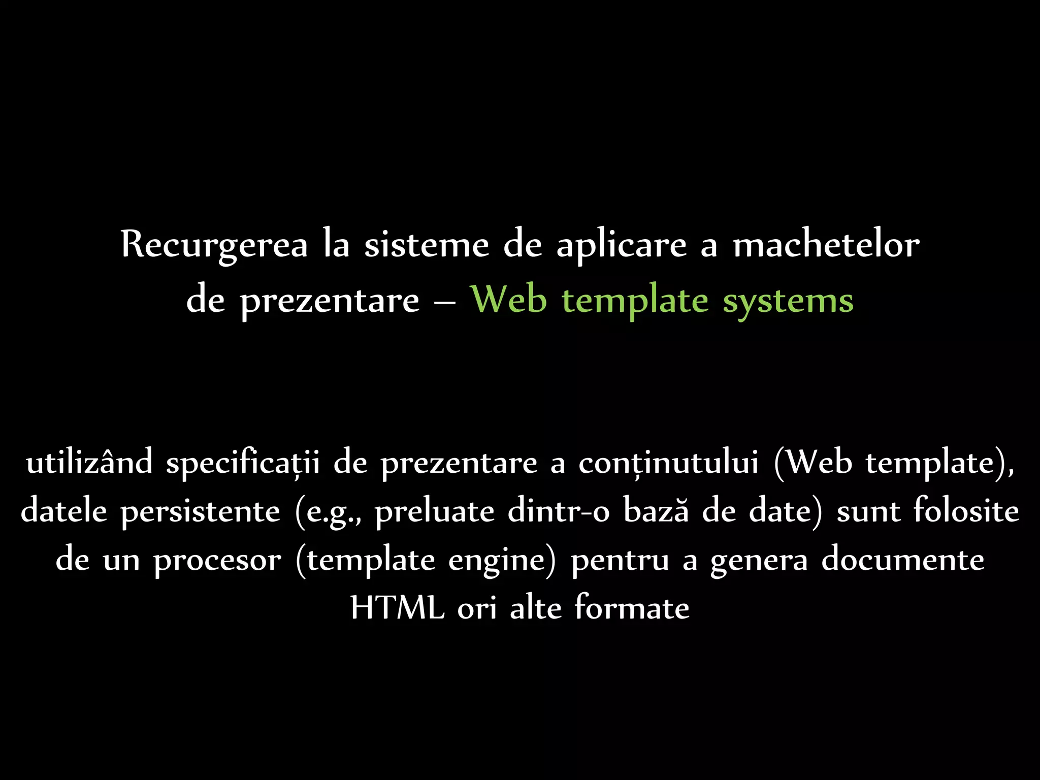 Dr.Sabin-CorneliuBuraga–www.purl.org/net/busaco
layout
e facilitat și de template-uri (machete de prezentare)
specificarea aranjamentului și stilului vizual
via HTML + CSS + conținuturi grafice
exemplificare: WordPress Themes – http://wordpress.org/themes/
 