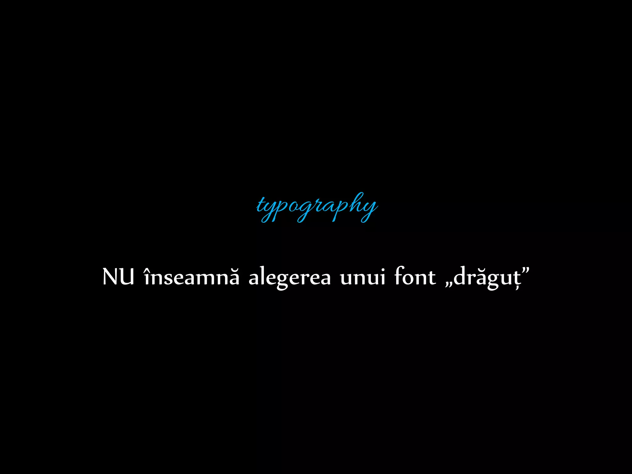 Dr.Sabin-CorneliuBuraga–www.purl.org/net/busaco
typography
prezentarea conținutului textual via corpuri de literă
(fonturi) conform unor anumite reguli de prezentare
 