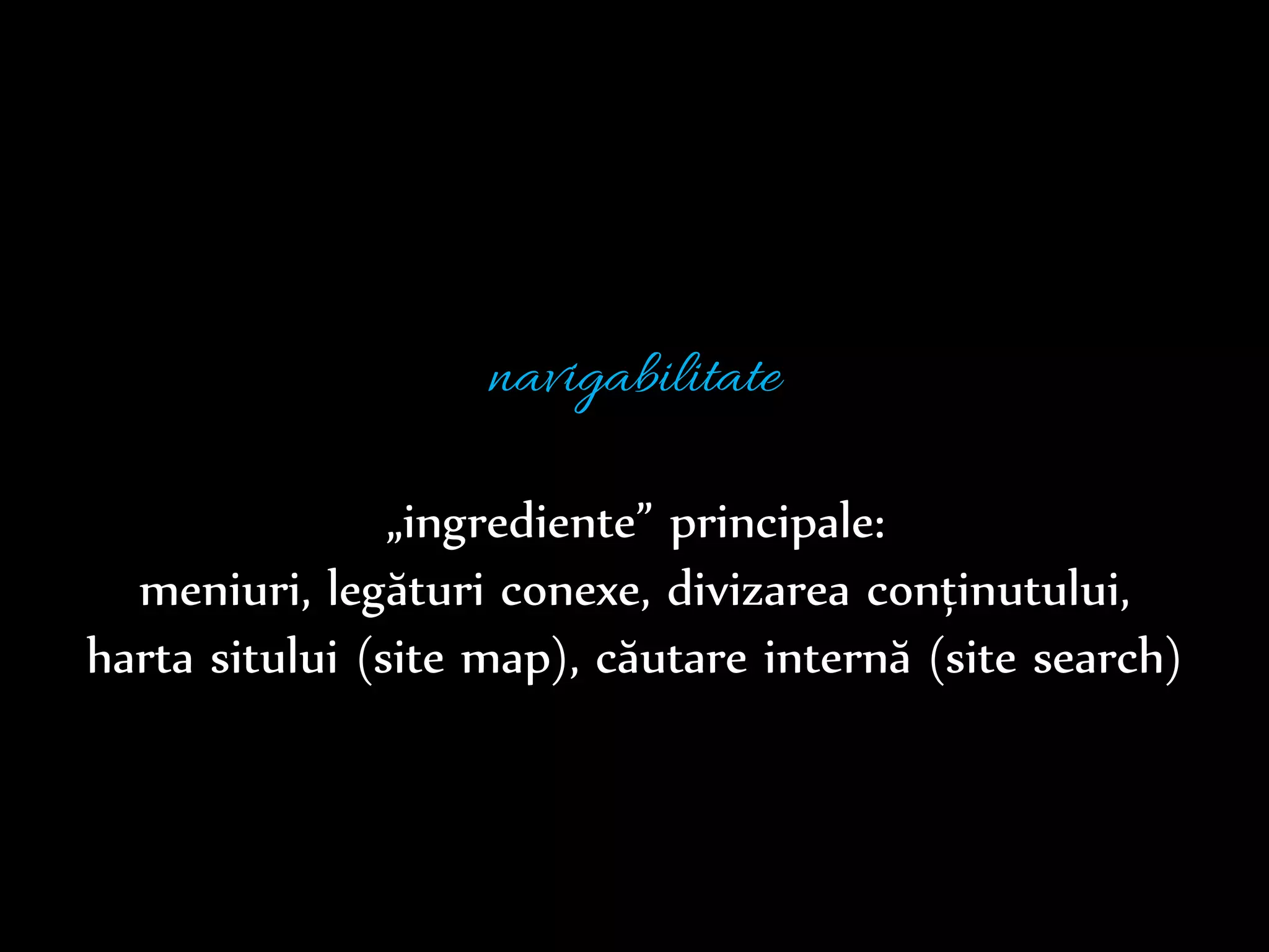 Dr.Sabin-CorneliuBuraga–www.purl.org/net/busaco
navigabilitate
găsirea „drumului” care conduce utilizatorul
către satisfacerea scopului
minimizarea distanțeiergonomia interfeței
 