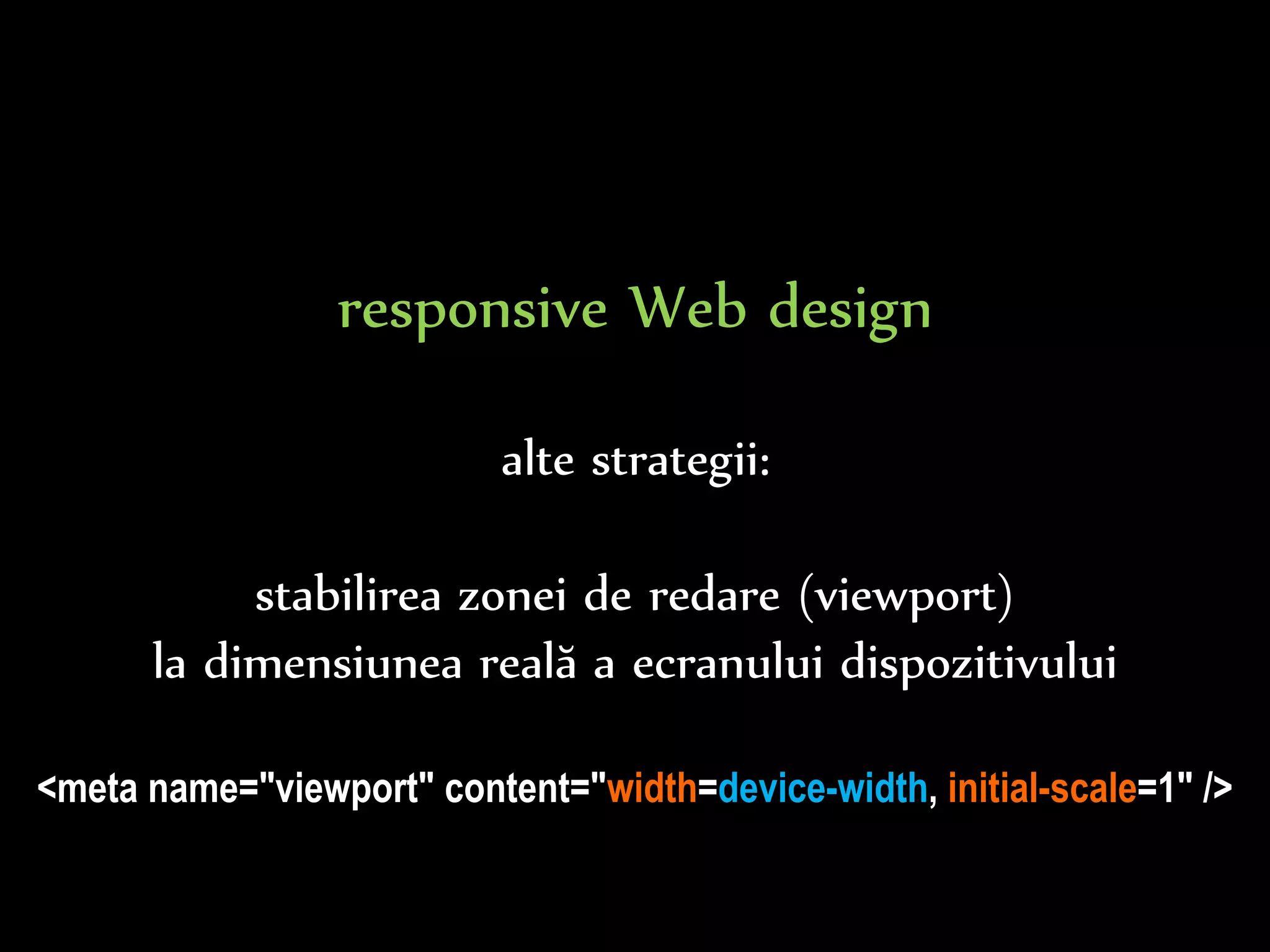 Dr.Sabin-CorneliuBuraga–www.purl.org/net/busaco
alte strategii:
linearizarea conținutului
în contextul redării pe dispozitive mobile
layout shifter column drop
http://www.lukew.com/ff/entry.asp?1514
 