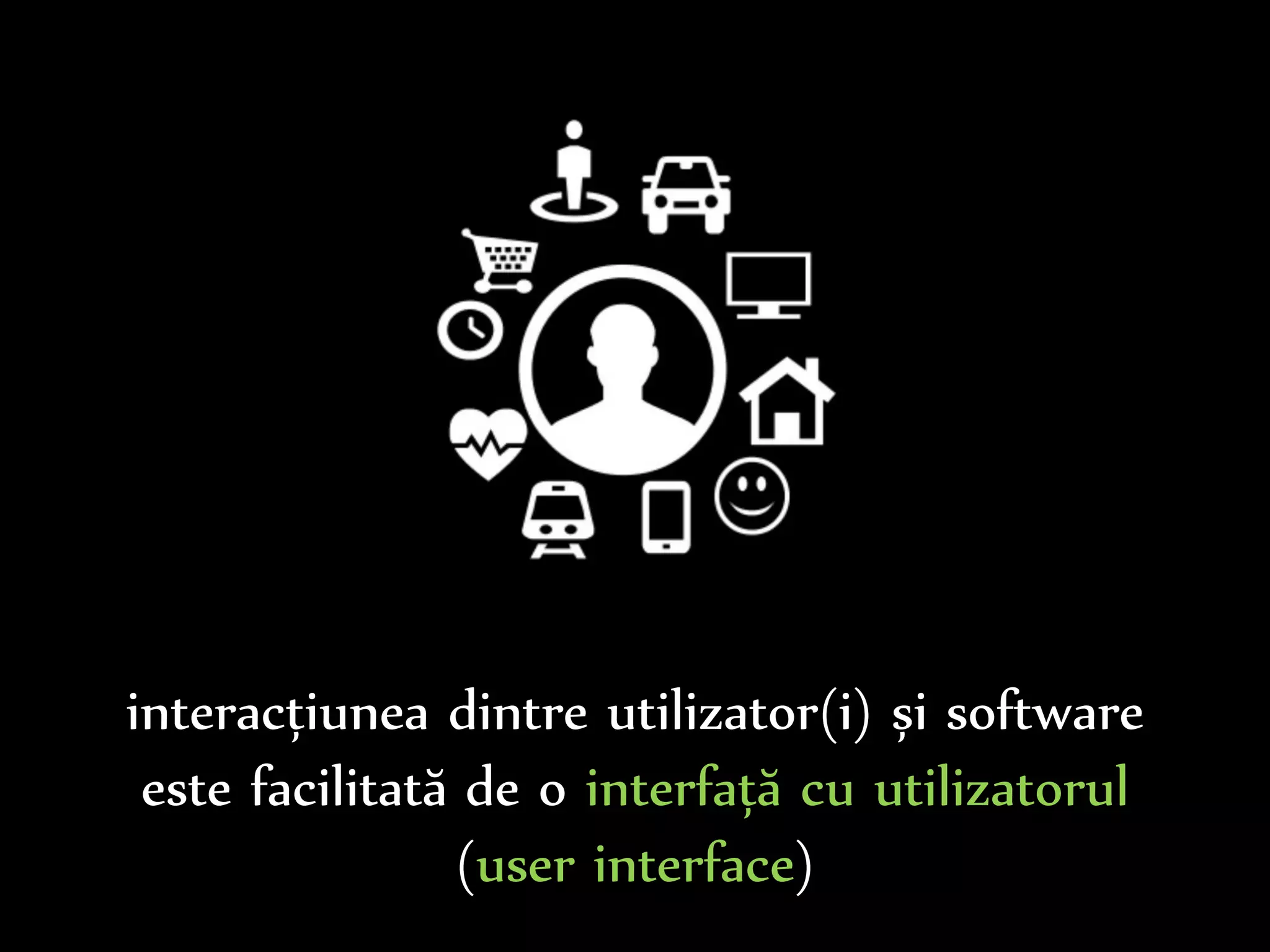 Dr.Sabin-CorneliuBuraga–www.purl.org/net/busaco
interacțiunea dintre utilizator(i) și software
este facilitată de o interfață cu utilizatorul
(user interface)
 
