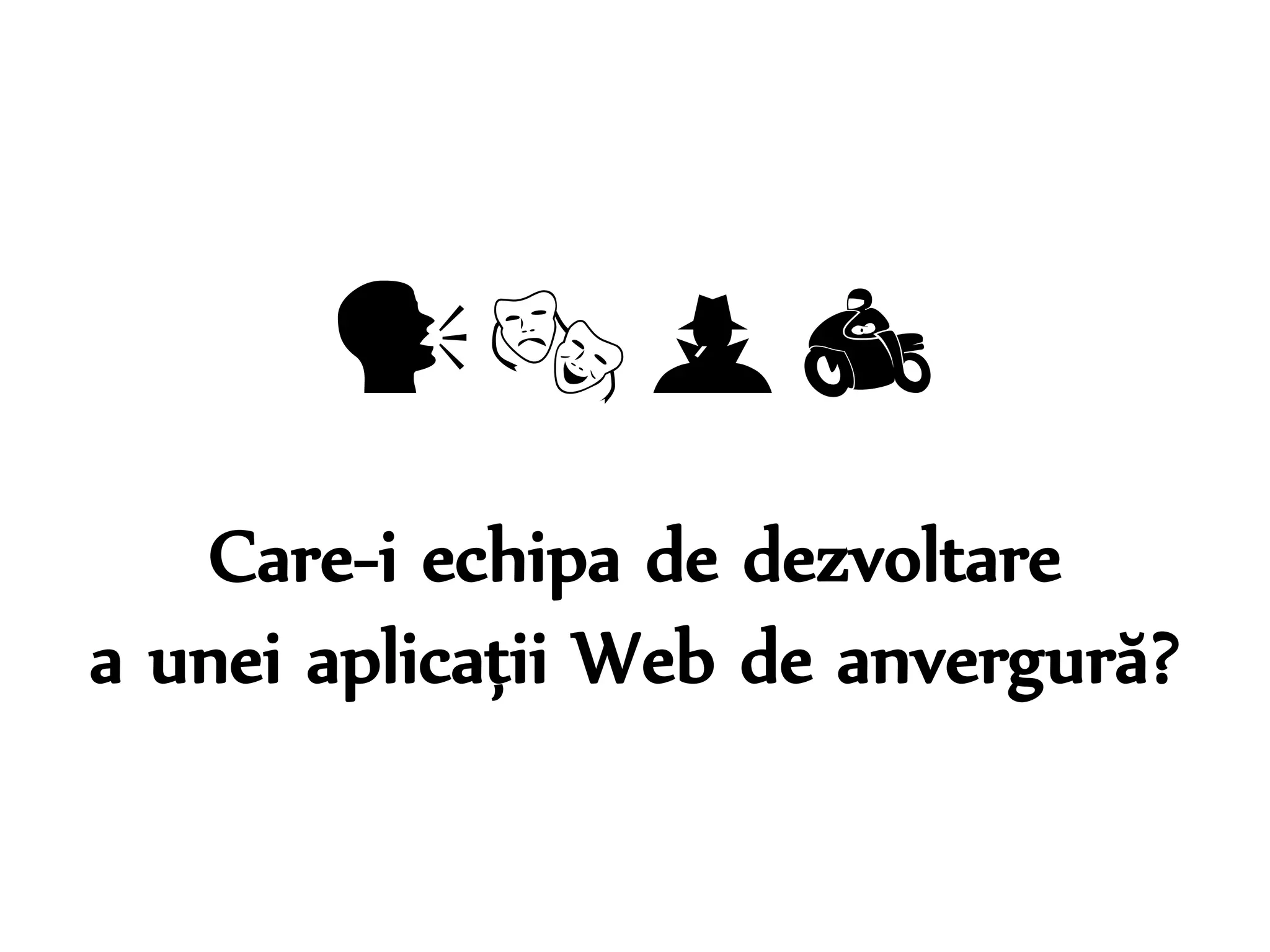 Dr. Sabin-Corneliu Buraga – www.purl.org/net/busaco 
 
Care-i echipa de dezvoltare 
a unei aplicații Web de anvergură? 
 