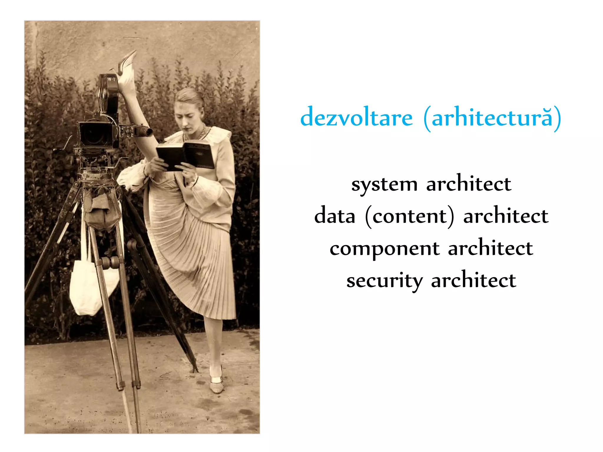 Dr. Sabin-Corneliu Buraga – www.purl.org/net/busaco 
dezvoltare (arhitectură) 
system architect 
data (content) architect 
component architect 
security architect 
 