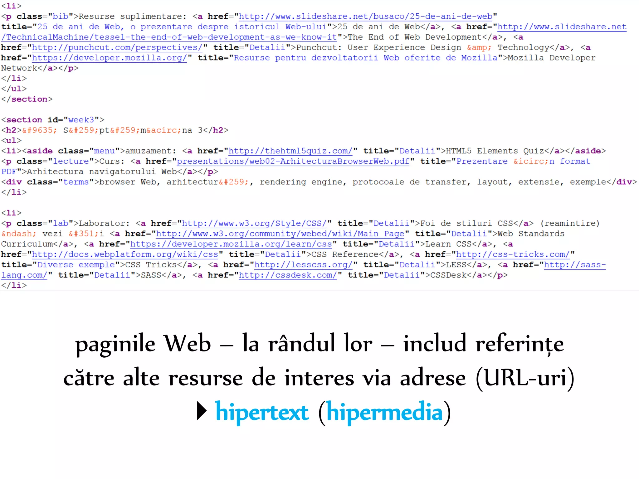 Dr. Sabin-Corneliu Buraga – www.purl.org/net/busaco 
paginile Web – la rândul lor – includ referințe 
către alte resurse de interes via adrese (URL-uri) 
hipertext (hipermedia) 
 