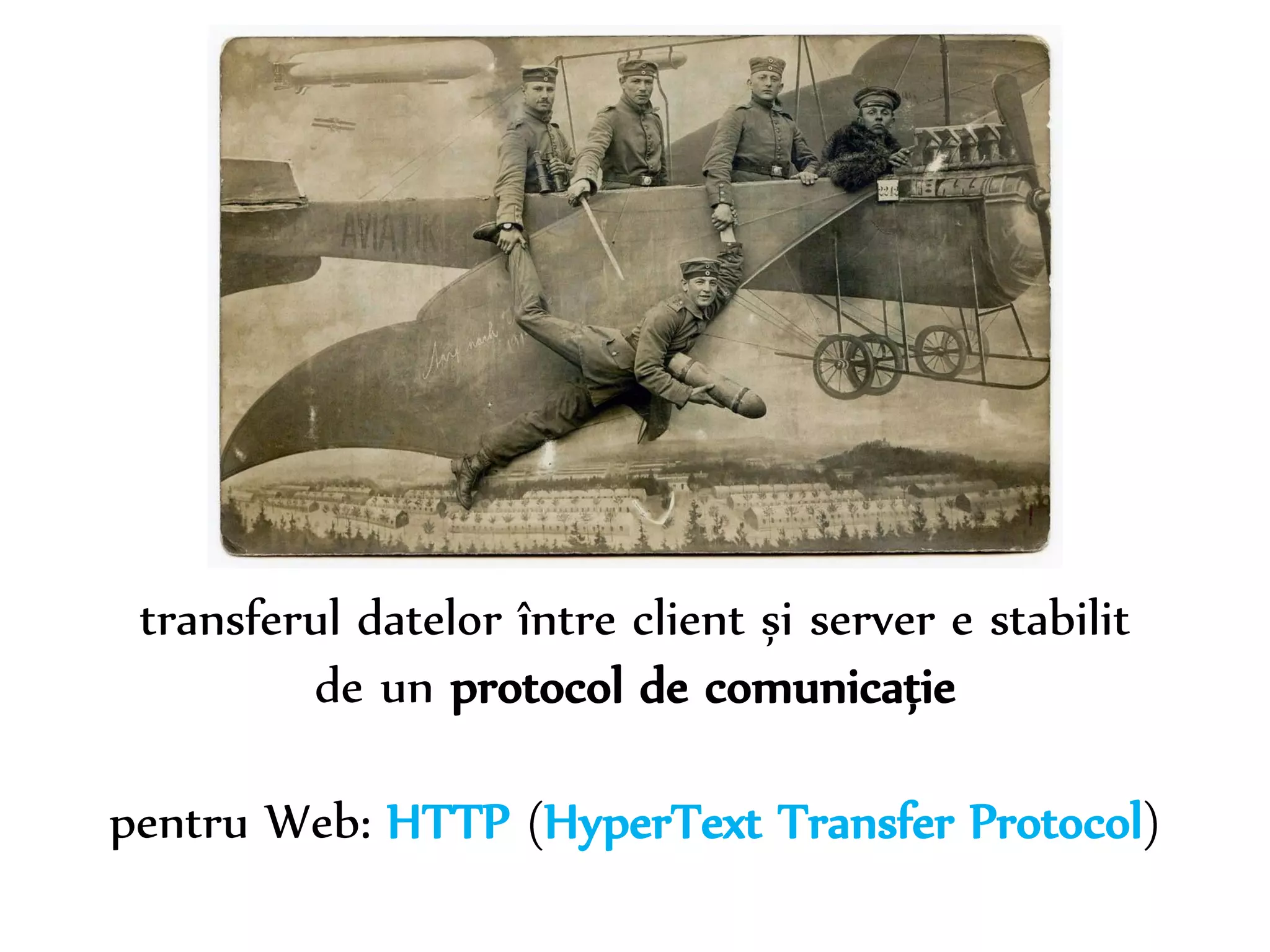 Dr. Sabin-Corneliu Buraga – www.purl.org/net/busaco 
transferul datelor între client și server e stabilit 
de un protocol de comunicație 
pentru Web: HTTP (HyperText Transfer Protocol) 
 