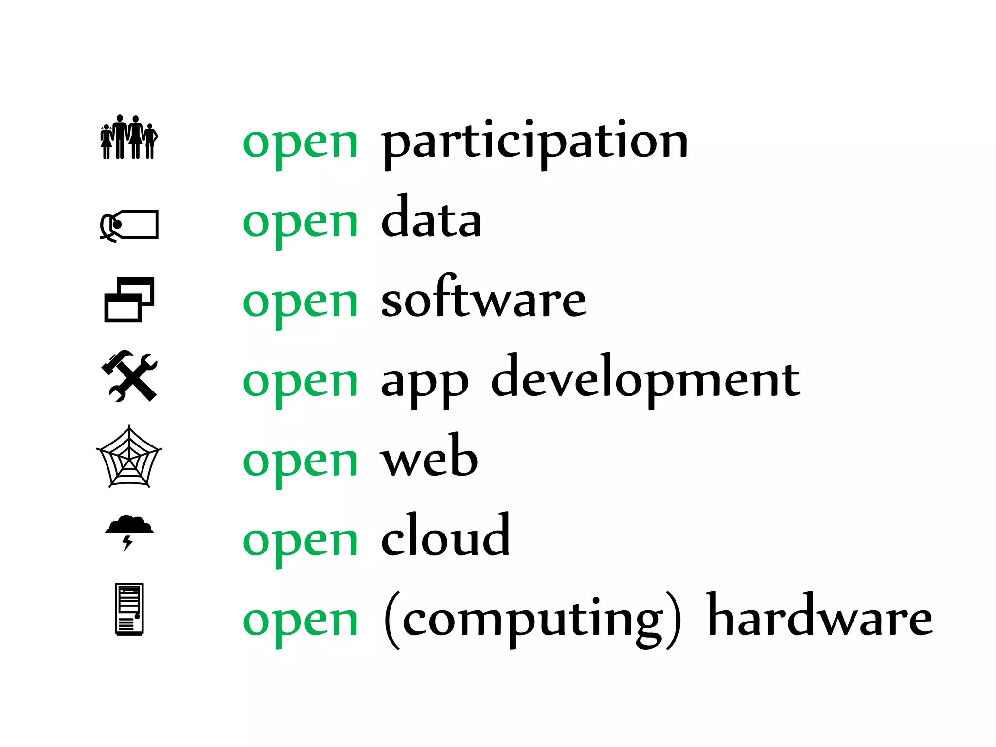 Dr. Sabin-Corneliu Buraga – www.purl.org/net/busaco 
open participation 
open data 
open software 
open app development 
open web 
open cloud 
open (computing) hardware 
 
 
 
 
 
 
 
