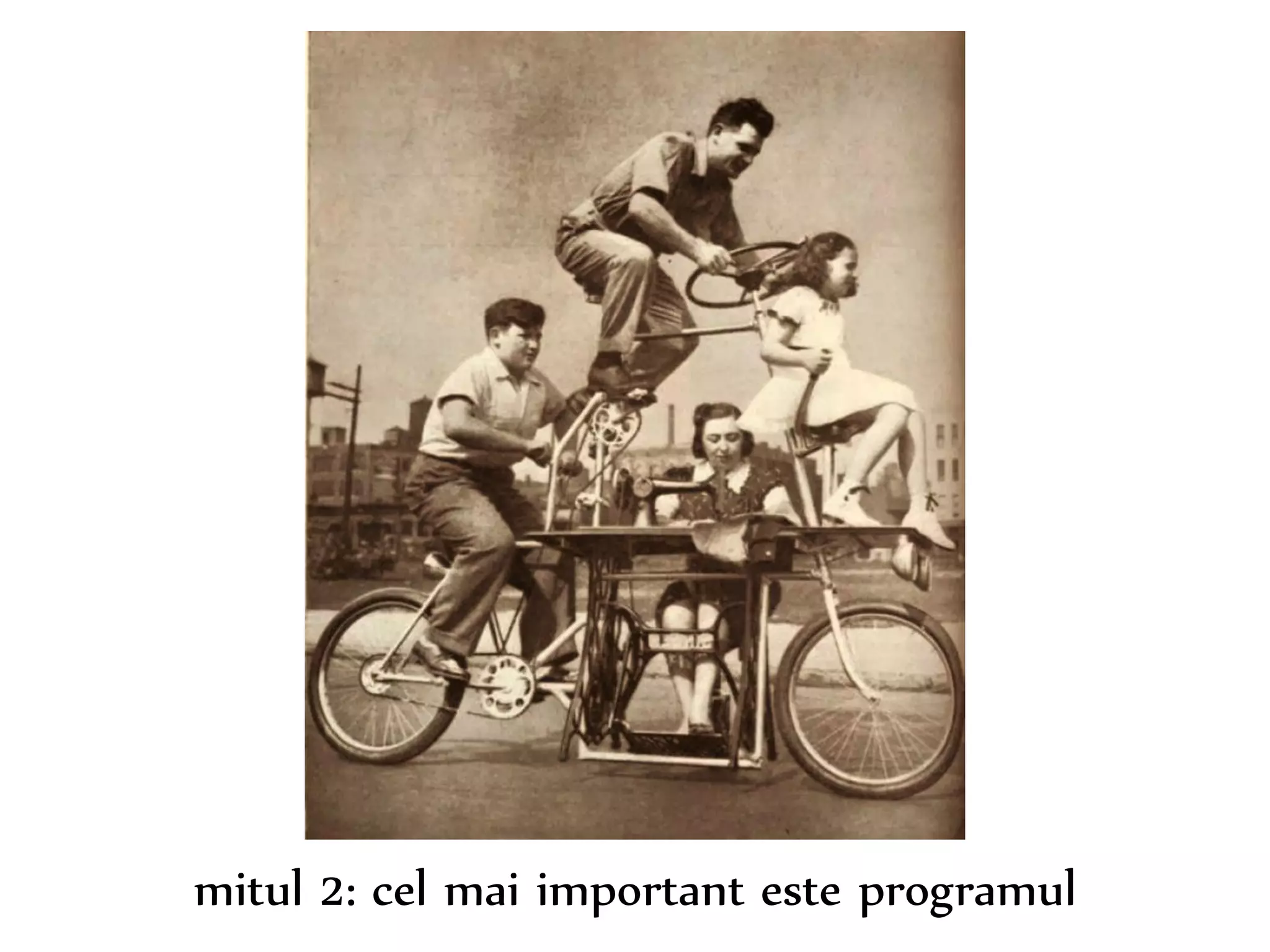 Dr. Sabin-Corneliu Buraga – www.purl.org/net/busaco 
mitul 2: cel mai important este programul 
 