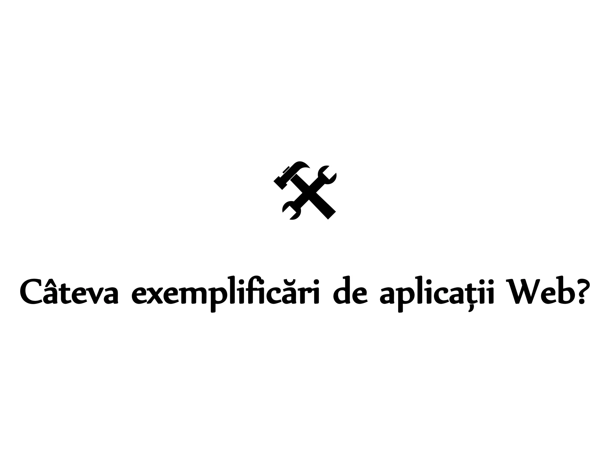 
Câteva exemplificări de aplicații Web? 
Dr. Sabin-Corneliu Buraga – www.purl.org/net/busaco 
 