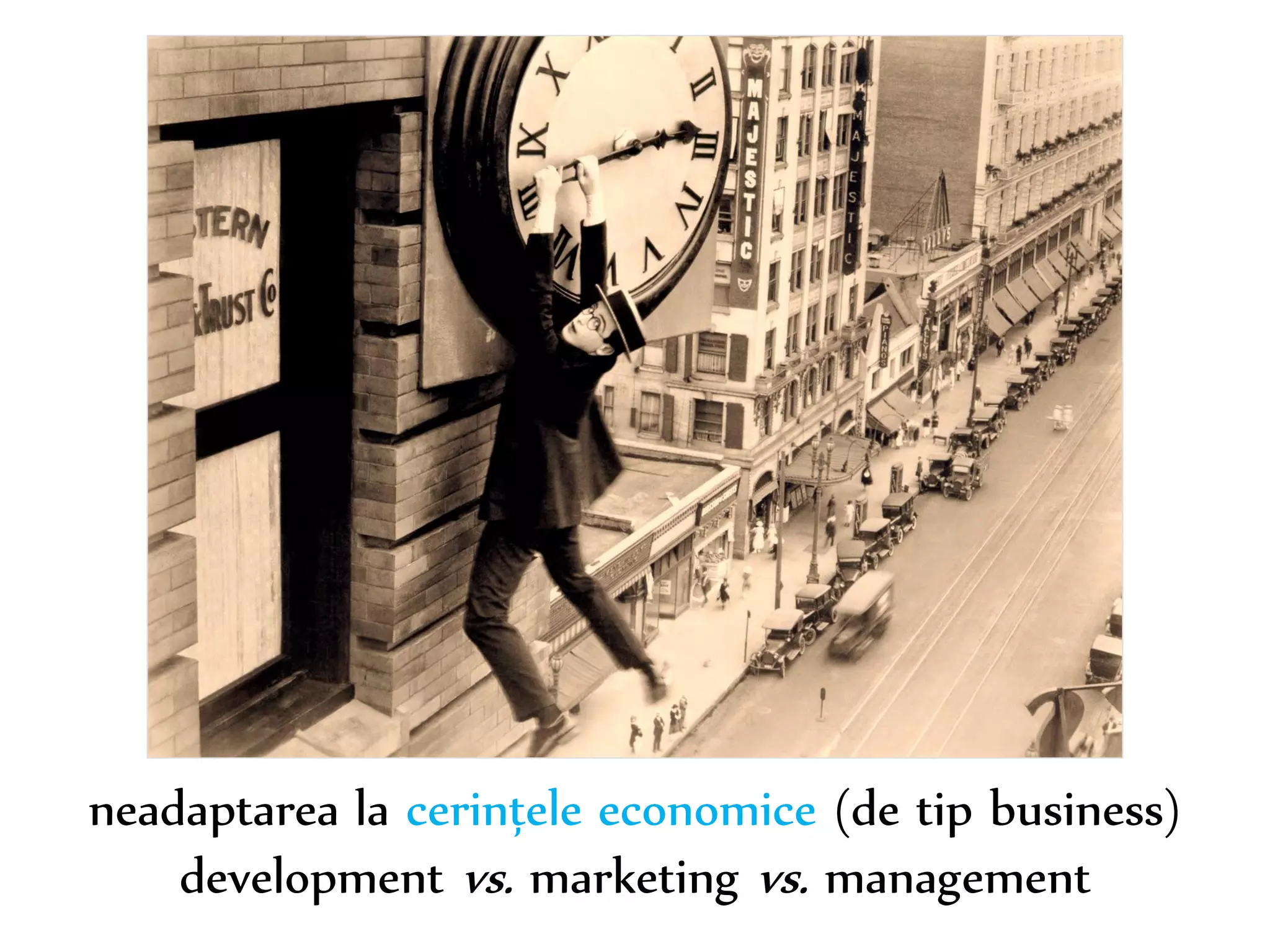 Dr. Sabin-Corneliu Buraga – www.purl.org/net/busaco 
neadaptarea la cerințele economice (de tip business) 
development vs. marketing vs. management 
 