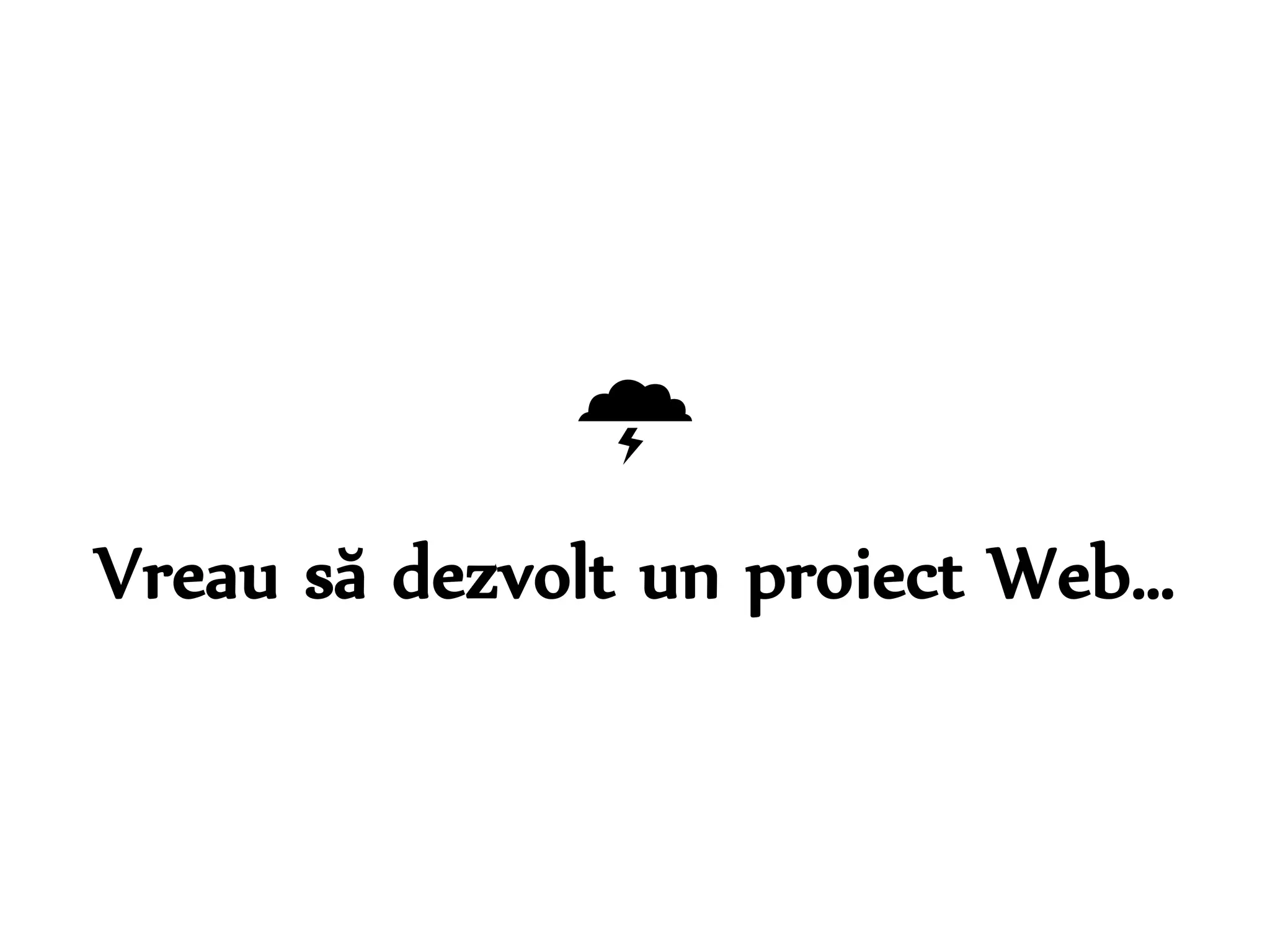  
Vreau să dezvolt un proiect Web… 
Dr. Sabin-Corneliu Buraga – www.purl.org/net/busaco 
 