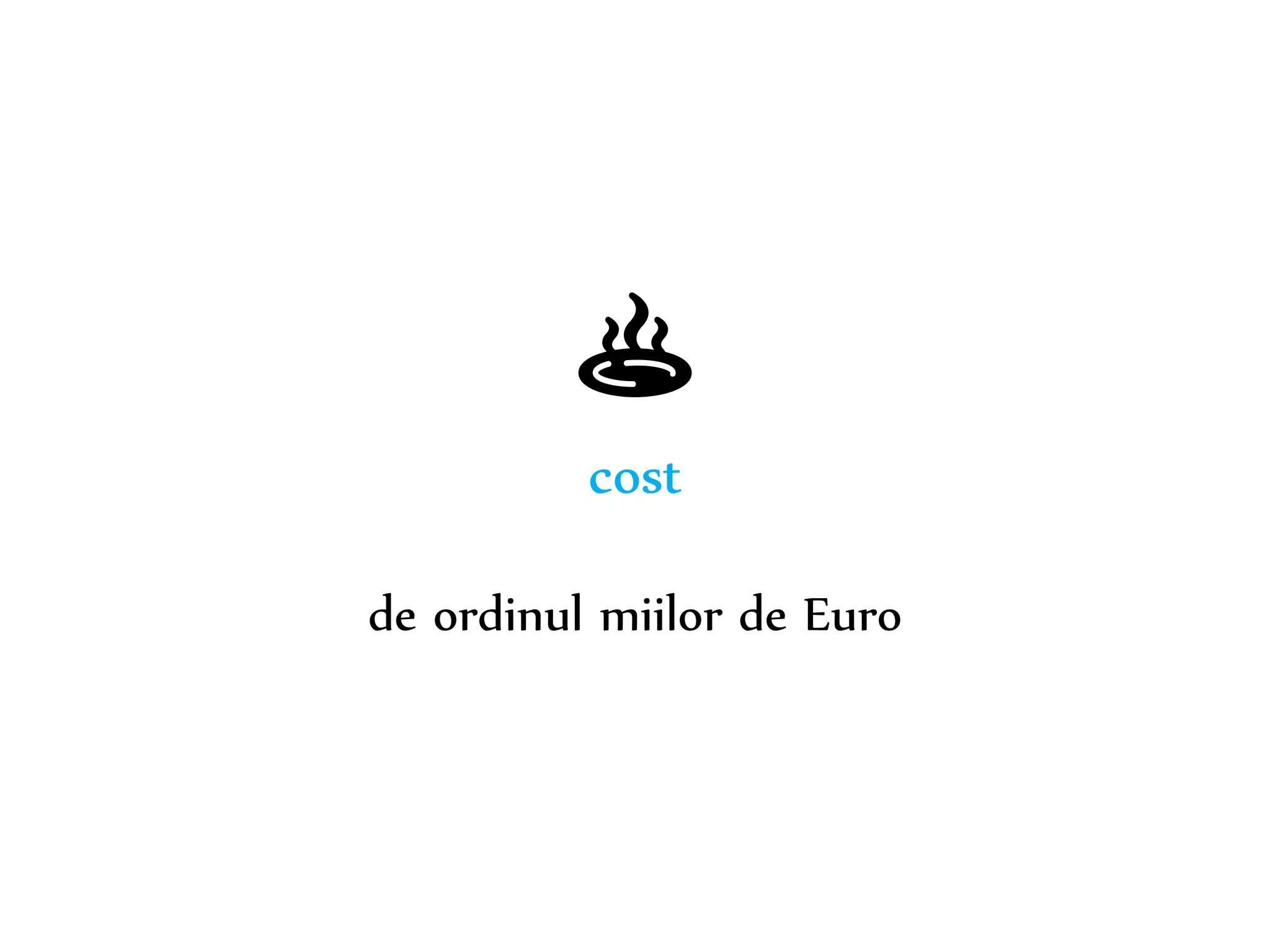 ♨ 
cost 
de ordinul miilor de Euro 
Dr. Sabin-Corneliu Buraga – www.purl.org/net/busaco 
 