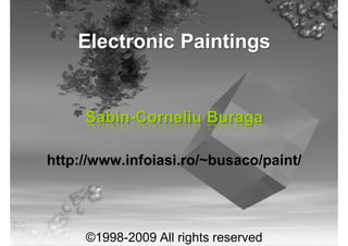 Electronic Paintings


     Sabin-Corneliu Buraga

http://www.infoiasi.ro/~busaco/paint/




     ©1998-2009 All rights reserved
 