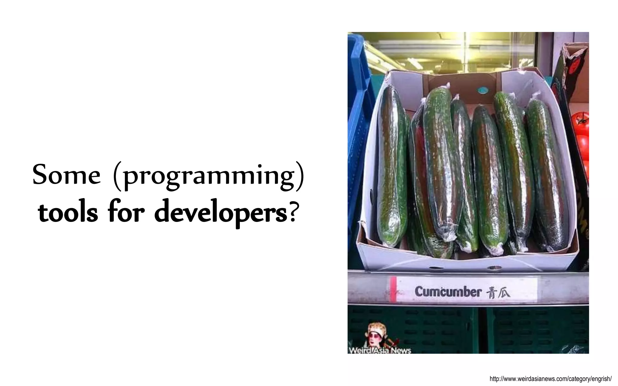 Some (programming)
tools for developers?
http://www.weirdasianews.com/category/engrish/
 