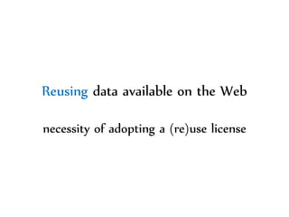 Dr.Sabin-CorneliuBuraga–http://profs.info.uaic.ro/~busaco/
Reusing data available on the Web
necessity of adopting a (re)use license
 