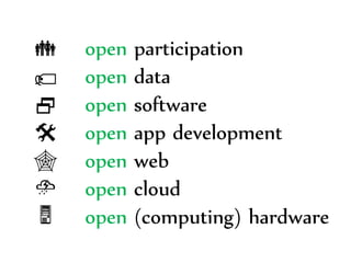 Dr.Sabin-CorneliuBuraga–http://profs.info.uaic.ro/~busaco/
open participation
open data
open software
open app development
open web
open cloud
open (computing) hardware





⛈
 