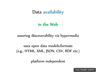 Dr.Sabin-CorneliuBuraga–http://profs.info.uaic.ro/~busaco/
Data availability
in the Web
assuring discoverability via hypermedia
uses open data models/formats
(e.g., HTML, XML, JSON, CSV, RDF etc.)
platform independent
Tom Health (2007)
 