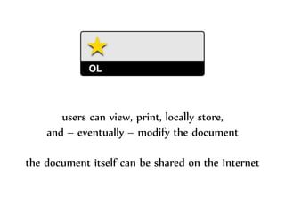 Dr.Sabin-CorneliuBuraga–http://profs.info.uaic.ro/~busaco/
users can view, print, locally store,
and – eventually – modify the document
the document itself can be shared on the Internet
 
