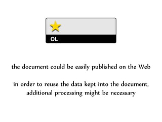 Dr.Sabin-CorneliuBuraga–http://profs.info.uaic.ro/~busaco/
the document could be easily published on the Web
in order to reuse the data kept into the document,
additional processing might be necessary
 