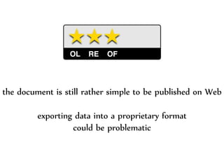 Dr.Sabin-CorneliuBuraga–http://profs.info.uaic.ro/~busaco/
the document is still rather simple to be published on Web
exporting data into a proprietary format
could be problematic
 