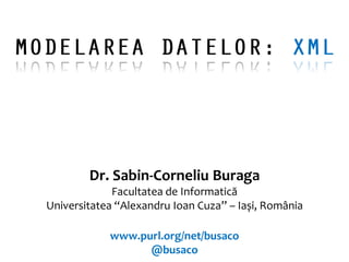 Dr. Sabin-Corneliu Buraga
             Facultatea de Informatică
Universitatea “Alexandru Ioan Cuza” – Iași, România

            www.purl.org/net/busaco
                  @busaco
 