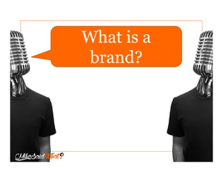 What is a
brand?
 