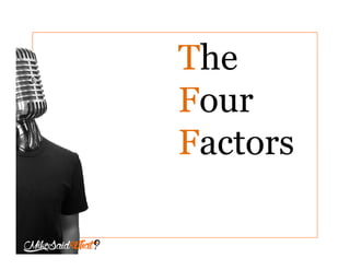 The
Four
Factors
 
