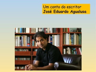Um conto do escritor
José Eduardo Agualusa
 