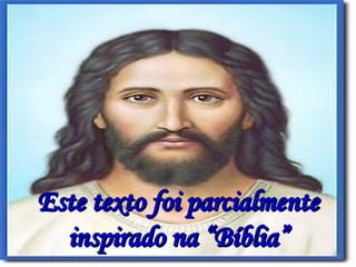 Este texto foi parcialmente inspirado na “Bíblia” 