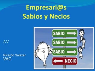 [email_address] Sabios y Necios AV Ricardo Salazar VAC 