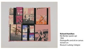 Richard Hamilton
My Marilyn (paste-up)
1964
Photografhs and oil on canvas
50.4x61cm
Museum Ludwig, Cologne
 