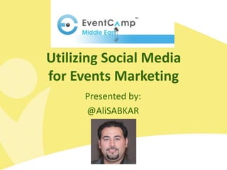 Utilizing Social Media
for Events Marketing
      Presented by:
      @AliSABKAR
 