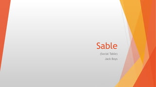 Sable
(Social Table)
Jack Boys
 