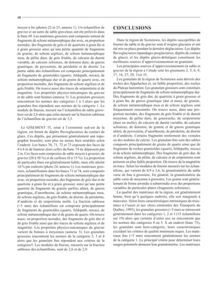 18


moyen à ﬁn (photos 22 et 23, annexe 1). Un échantillon de          CONCLUSIONS
gravier et un autre de sable graveleux ont été prélevés dans
le banc 69. Les matériaux grossiers sont composés surtout de
fragments de schiste métamorphique dur avec, en proportion            Dans la région de Scotstown, les dépôts susceptibles de
moindre, des fragments de grès et de quartzite à grain ﬁn et       fournir du sable et du gravier sont d’origine glaciaire et ont
à grain grossier ainsi qu’une petite quantité de fragments         été mis en place pendant la dernière déglaciation. Les dépôts
de granite, de schiste argileux, de schiste métamorphique          ﬂuvioglaciaires (épandages proglaciaires, dépôts de contact
mou, de pélite dure, de grès friable, de calcaire de dureté        de glace), et les dépôts glacio-deltaïques constituent les
variable, de calcaire schisteux, de dolomie dure, de gneiss        meilleures sources d’approvisionnement en granulats.
granitique, de pyroxénite, de péridotite et de diorite. La            Les principales sources d’approvisionnement en sable et
partie sable des échantillons est composée principalement          gravier de la région à l’étude sont les gisements 2, 5, 6, 9,
de fragments de granitoïdes (quartz, feldspath, micas), de         17, 18, 27, 29, 31et 35.
schiste métamorphique dur et de grains de quartz avec, en             Les granulats de la région de Scotstown sont dérivés des
proportion moindre, des fragments de schiste argileux et de        roches des Appalaches et, en faible proportion, des roches
grès friable. On trouve aussi des traces de serpentinite et de     du Plateau laurentien. Les granulats grossiers sont constitués
magnétite. Les propriétés physico-mécaniques du gravier            principalement de fragments de schiste métamorphique dur.
et du sable sont bonnes (annexe 3). Les granulats grossiers        Des fragments de grès dur, de quartzite à grain grossier et
rencontrent les normes des catégories 1 à 3 alors que les          à grain ﬁn, de gneiss granitique (dur et mou), de granite,
granulats ﬁns répondent aux normes de la catégorie 1. Le           de schiste métamorphique mou et de schiste argileux sont
module de ﬁnesse, mesuré sur l’échantillon de sable grave-         fréquemment rencontrés. On trouve aussi, dans une pro-
leux est de 2,6 alors que celui mesuré sur la fraction sableuse    portion moindre, des fragments de grès friable et de dureté
de l’échantillon de gravier est de 3,3.                            moyenne, de pélite dure, de grauwacke, de serpentinite
                                                                   (dure ou molle), de calcaire de dureté variable, de calcaire
   Le GISEMENT 35, situé à l’extrémité sud-est de la               schisteux, de dolomie, de granite et de gneiss granitique
région, est formé de dépôts ﬂuvioglaciaires de contact de          altéré, de pyroxénite, d’anorthosite, de péridotite, de diorite
glace. Ces dépôts, qui présentent généralement une topo-           et d’andésite. Certains fragments renferment des veinules
graphie bosselée, sont plus ou moins bien stratiﬁés selon          ou des nodules de calcite. Les granulats ﬁns sont des sables
l’endroit. Les bancs 70, 71, 72 et 73 exposent des faces de        composés principalement de grains de quartz ainsi que de
4 à 6 m de hauteur alors celles du banc 74 ne dépassent pas        fragments de roches granitoïdes (quartz, feldspaths, micas)
2 m. Ces faces sont composées de sable moyen à grossier, de        et de schiste métamorphique. Des fragments de grès dur, de
gravier (20 à 50 %) et de cailloux (0 à 15 %). La proportion       schiste argileux, de pélite, de calcaire et de serpentinite sont
de particules ﬁnes est généralement faible, mais elle atteint      présents en plus faible proportion. On trouve de la magnétite
10 % par endroits (photo 24, annexe 1). Les matériaux gros-        en trace. Selon les modules de ﬁnesse mesurés sur les échan-
siers, échantillonnés dans les bancs 71 et 74, sont composés       tillons, qui varient de 0,9 à 3,6, la granulométrie du sable
principalement de fragments de schiste métamorphique dur           varie de ﬁne à grossière. En général, la granulométrie du
avec, en proportion moindre, des fragments de grès dur et de       sable varie de moyenne à grossière. Les grains sont généra-
quartzite à grain ﬁn et à grain grossier, ainsi qu’une petite      lement de forme arrondie à subarrondie avec des proportions
quantité de fragments de granite parfois altéré, de gneiss         variables de particules plates (fragments schisteux).
granitique, d’anorthosite, de schiste métamorphique mou,              La qualité des matériaux de la région, est généralement
de schiste argileux, de grès friable, de diorite, de péridotite,   bonne, bien qu’à quelques endroits, elle soit marginale à
d’andésite et de serpentinite molle. La fraction sableuse          mauvaise. Selon leurs caractéristiques intrinsèques de résis-
(<5 mm) des échantillons est composée principalement               tance à l’usure et aux chocs (ministère des Transports du
de fragments de granitoïdes (quartz, feldspath, micas), de         Québec, 1995), les granulats grossiers (>5 mm) se retrouvent
schiste métamorphique dur et de grains de quartz. On trouve        généralement dans les catégories 1, 2 et 3 (15 échantillons
aussi, en proportion moindre, des fragments de grès dur et         sur 19) alors que certains d’entre eux ne rencontrent que
de grès friable ainsi que des traces de schiste argileux et de     les normes des catégories 4 ou 5. À un endroit (banc 75),
magnétite. Les propriétés physico-mécaniques du gravier            les granulats sont hors-catégorie, leurs caractéristiques
varient de bonnes à moyennes (annexe 3). Les granulats             excédant les critères de qualité minimum requis. Les maté-
grossiers rencontrent les normes de la catégorie 2, 3 et 4         riaux ﬁns (<5 mm) rencontrent généralement les normes
alors que les granulats ﬁns répondent aux critères de la           de la catégorie 1. Le principal critère pour déterminer leurs
catégorie1. Les modules de ﬁnesse, mesurés sur la fraction         usages potentiels demeure leur granulométrie. Les matériaux
sableuse des échantillons, sont de 2,6 et de 2,9.
 