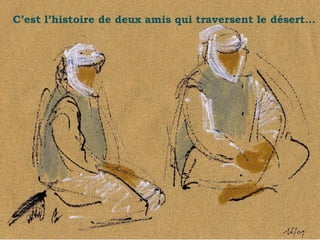 C’est l’histoire de deux amis qui traversent le désert… . 
