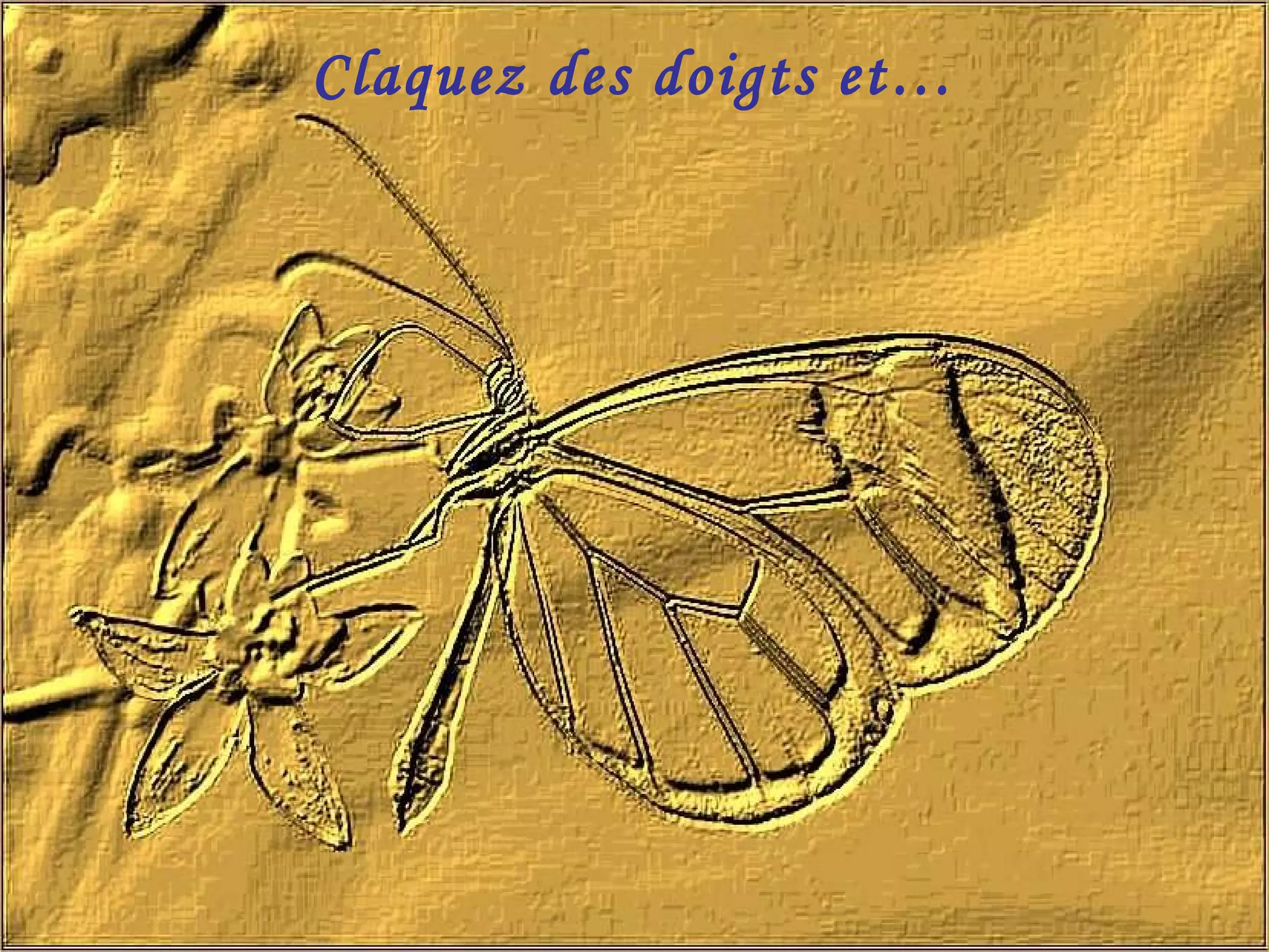 Claquez des doigts et…