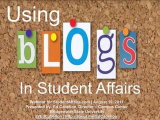 Using In Student Affairs Webinar for StudentAffairs.com | August 19, 2011 Presented by: Ed Cabellon, Director – Campus Center Bridgewater State University @EdCabellon | http://about.me/EdCabellon 