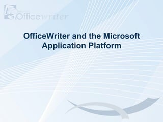 OfficeWriter and the Microsoft
     Application Platform
 