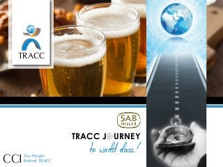 TRACC
TRACC J URNEY
to world class!
CCIThe People
Behind TRACC
 