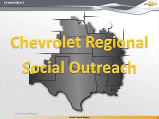Chevrolet Regional  Social Outreach South Central Region 