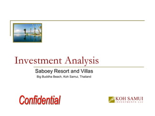 Investment Analysis
Saboey Resort and Villas
Big Buddha Beach, Koh Samui, Thailand
 