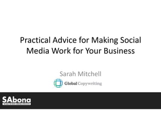 Practical Advice for Making Social Media Work for Your Business Sarah Mitchell 