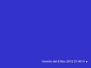 Versión del 8.Nov.2012 21:40 H ♦
 