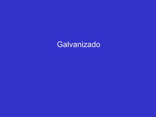 Galvanizado
 