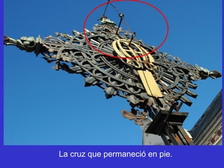 La cruz que permaneció en pie.
 