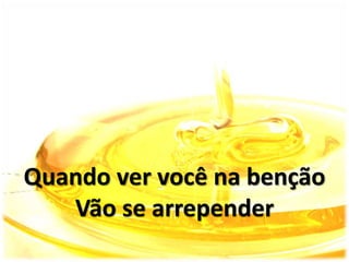 Quando ver você na benção
Vão se arrepender
 