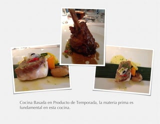 Cocina Basada en Producto de Temporada, la materia prima es
fundamental en esta cocina.
 